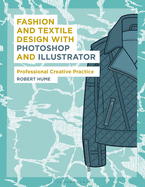 Fashion and Textile Design with Photoshop and Illustrator: Professional Creative Practice