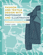 Fashion and Textile Design with Photoshop and Illustrator: Professional Creative Practice