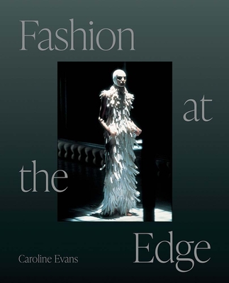 Fashion at the Edge: Spectacle, Modernity, and Deathliness - Evans, Caroline