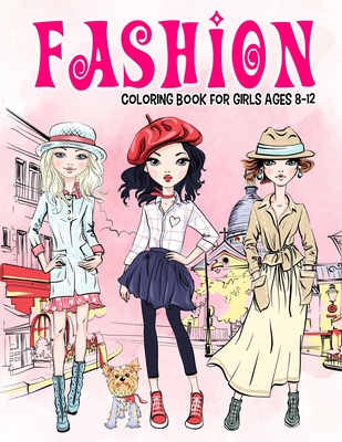 Fashion Coloring Book for Girls Ages 8-12: Gorgeous Beauty Style Fashion Design Coloring Book for Kids, Girls and Teens - Twinkle, Little Eye