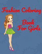 Fashion Coloring Book for girls: Coloring Book For Girls (Fashion & Other Fun Coloring Books For Adults, Teens, & Girls)