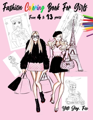 Fashion Coloring Book For Girls From 4 to 13 years: clothing coloring book for girls dresses fashion and more - Fox, Yeti Jey