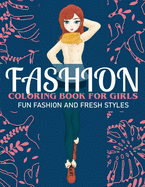 Fashion Coloring Book For Girls Fun Fashion And Fresh Styles: Fashion Coloring Book For Girls, Fun Fashion & other Fresh Styles Fun coloring book for Girls, Teen & Adults.