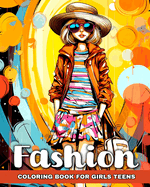 Fashion Coloring Book for Teen Girls: Fashion Design Coloring Pages, Modern Outfits, Trendy Designs to Color for Teens