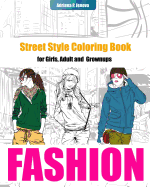 Fashion Coloring Books for Girls: Street Style Coloring Book for Adult Grownups: Modern Adn Street Fashion Coloring Books, Fashion Coloring Books for Adults, Women, Teens and Girls