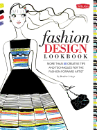 Fashion Design Lookbook: More Than 50 Creative Tips and Techniques for the Fashion-Forward Artist
