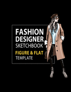 Fashion Designer Sketchbook Figure & Flat Template: Easily Sketching and Building Your Fashion Design Portfolio with Large Female Croquis & Drawing Your Fashion Flats with Flat Template