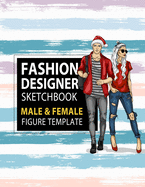 Fashion Designer Sketchbook Male & Female Figure Template: Large Male & Female Croquis for Easily Sketching Your Fashion Design Styles and Building Your Portfolio, Xmas Gift for Fashionista