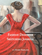 Fashion Designer Sketching Journal: 100 Figure Templates