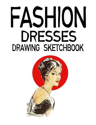 Fashion Dresses Drawing Sketchbook: Dress Styles Portfolio Creating ...