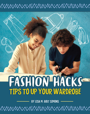Fashion Hacks: Tips to Up Your Wardrobe - Simons, Lisa M Bolt