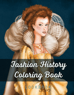Fashion History Coloring Book: An Adult Coloring Book with Coloring Examples featuring Vintage Style Illustrations from Medieval Costumes to Modern Fashions