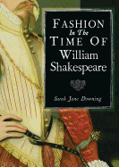 Fashion in the Time of William Shakespeare: 1564-1616