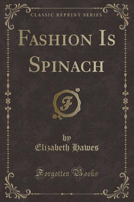 Fashion Is Spinach (Classic Reprint) - Hawes, Elizabeth