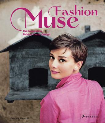 Fashion Muse: The Inspiration Behind Iconic Design - Mancoff, Debra N.