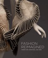 Fashion Reimagined: Themes and Variations 1700-Now