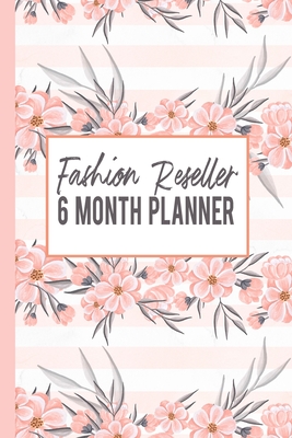 Fashion Reseller 6 Month Planner: Weekly Planner and Guided Journal For People Who Flip Clothes - Balestra, Deanna