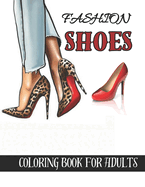 fashion shoes coloring book for adults: Beautiful Fashion Shoes Coloring Book For Adults for stress relief and relaxation,