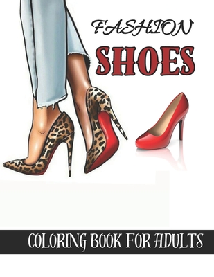fashion shoes coloring book for adults: Beautiful Fashion Shoes Coloring Book For Adults for stress relief and relaxation, - Mi Book Publishers