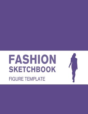 Fashion Sketchbook Figure Template: Easily Sketch Your Fashion Design with 200+ Large Figure Template - Derrick, Lance