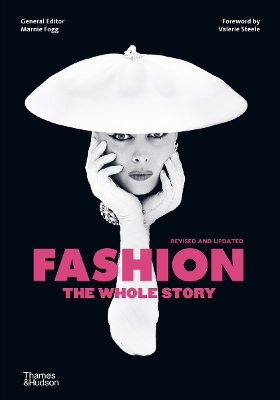 Fashion: The Whole Story - Fogg, Marnie (Editor), and Steele, Valerie (Foreword by)