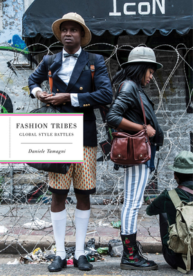 Fashion Tribes: Global Street Style - Tamagni, Daniele, and Van Der Plas, Els (Introduction by), and Sizani, Asanda (Contributions by)