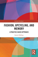 Fashion, Upcycling, and Memory: A Practice-Based Approach