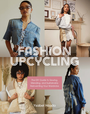 Fashion Upcycling: The DIY Guide to Sewing, Mending, and Sustainably Reinventing Your Wardrobe - Hilado, Ysabel
