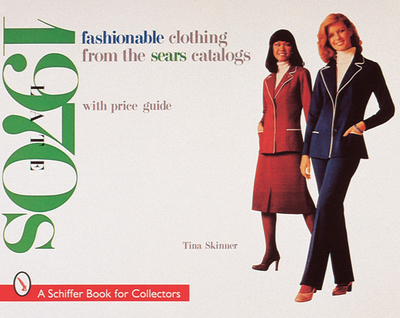 Fashionable Clothing from the Sears Catalogs: Late 1970s - Skinner, Tina, PhD