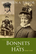 Fashionable Folks: Bonnets and Hats, 1840-1900 - Taylor, Maureen A