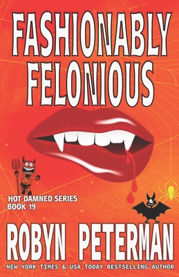 Fashionably Felonious: Book Nineteen, The Hot Damned Series - Peterman, Robyn