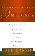 Fashioned for Intimacy: Reconciling Men and Women to God's Original Design - Hansen, Jane, and Powers, Marie