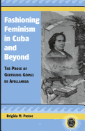 Fashioning Feminism in Cuba and Beyond: The Prose of Gertrudis G?mez de Avellaneda
