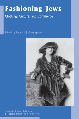 Fashioning Jews: Clothing, Culture, and Commerce - Greenspoon, Leonard J (Editor)