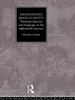 Fashioning Masculinity: National Identity and Language in the Eighteenth Century - Cohen, Michele, Dr.