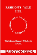 Fashion's Wild Heart: The Life and Legacy Of Roberto Cavalli