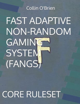 Fast Adaptive Non-Random Gaming System (Fangs): Core Ruleset - O'Brien, Collin