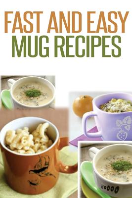 Fast And Easy Mug Recipes - Anela T