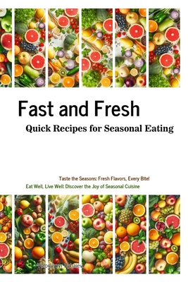 Fast and Fresh: Quick Recipes for Seasonal Eating - Rybaiev, Volodymyr