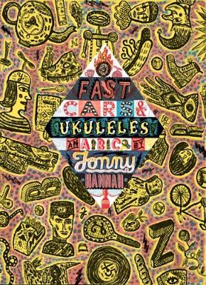 Fast Cars and Ukuleles: A Jonny Hannah A to Z - Mainstone, Tim (Editor), and Salisbury, Martin (Introduction by)