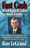 Fast Cash with Quick-Turn Real Estate: How Anyone Can Quickly Turn Single Family Houses Into Cash - LeGrand, Ron