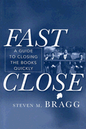 Fast Close: A Guide to Closing the Books Quickly - Bragg, Steven M