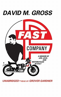 Fast Company: A Memoir of Life, Love, and Motorcycles in Italy - Gross, David M, and Gardner, Grover, Professor (Read by)