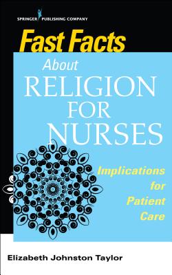 Fast Facts about Religion for Nurses: Implications for Patient Care - Johnston Taylor, Elizabeth, PhD, RN, Faan (Editor)