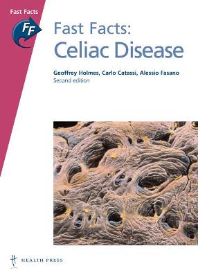 Fast Facts: Celiac Disease - Holmes, Geoffrey, and Catassi, Carlo, and Fasano, Alessio, Dr., MD