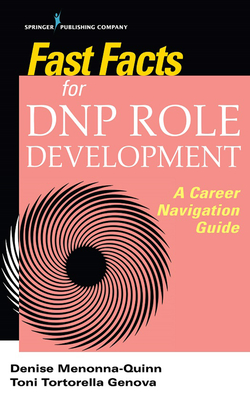 Fast Facts for DNP Role Development: A Career Navigation Guide - Menonna-Quinn, Denise, and Tortorella Genova, Toni, RN