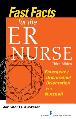 Fast Facts for the Er Nurse: Emergency Department Orientation in a Nutshell - Buettner, Jennifer, RN