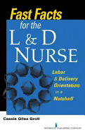 Fast Facts for the L & D Nurse: Labor & Delivery Orientation in a Nutshell