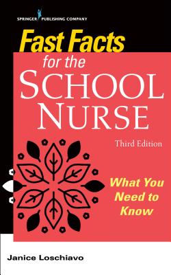 Fast Facts for the School Nurse: What You Need to Know - Loschiavo, Janice