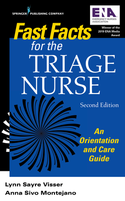 Fast Facts for the Triage Nurse, Second Edition: An Orientation and Care Guide - Visser, Lynn Sayre, Msn, RN, Phn, and Montejano, Anna Sivo Dnp